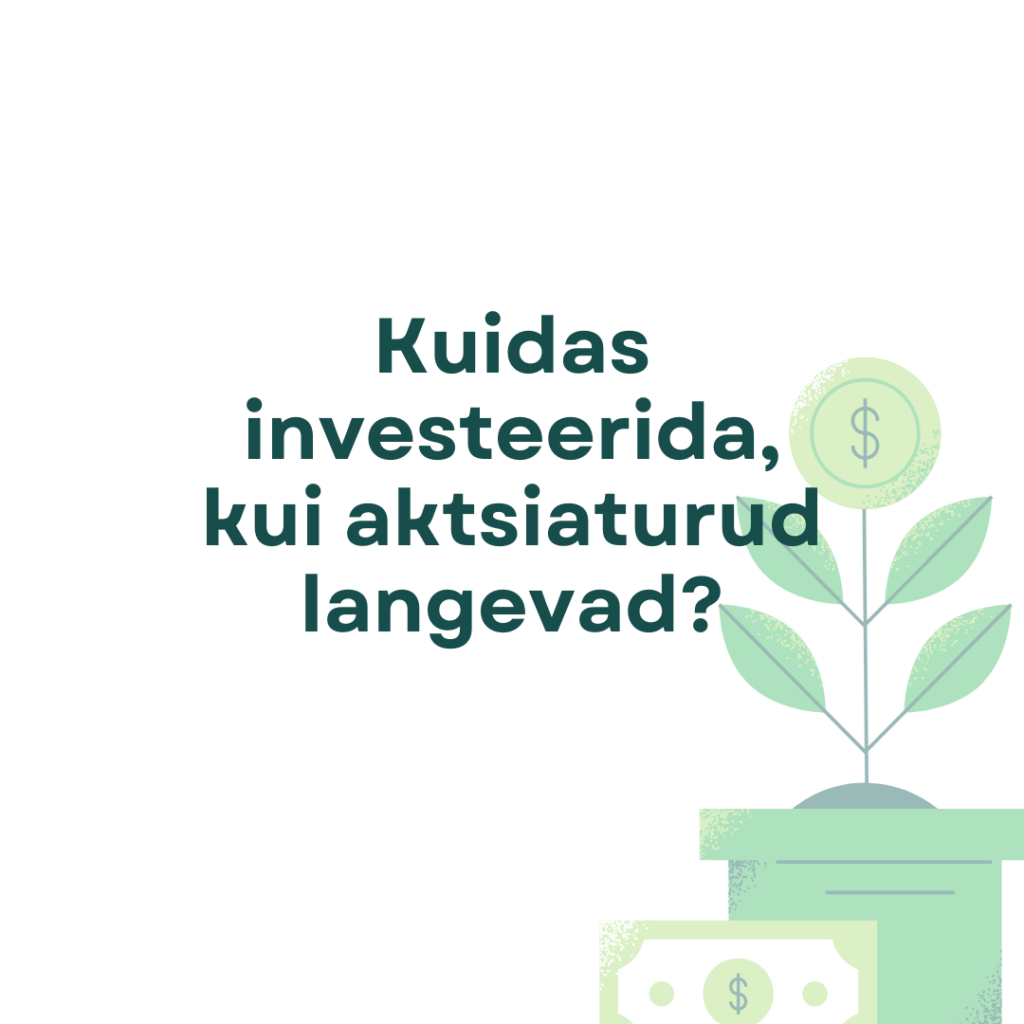 Kuidas investeerida, kui aktsiaturud langevad?